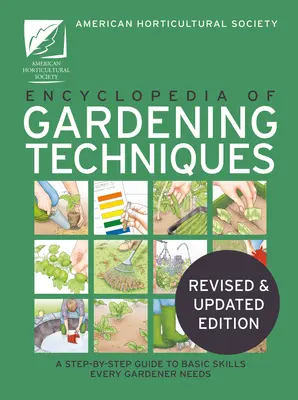 AHS Kertészeti technikák enciklopédiája: A Step-By-Step Guide to Basic Skills Every Gardener Needs (Minden kertésznek szüksége van az alapvető készségekhez) - AHS Encyclopedia of Gardening Techniques: A Step-By-Step Guide to Basic Skills Every Gardener Needs