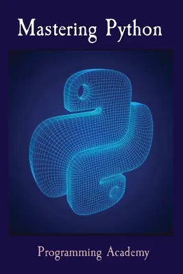 A Python elsajátítása: Hogyan tanulhatod meg a Pythont könnyedén és gyorsabban? - Mastering Python: How to learn Python Easily and Faster