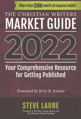 Christian Writers Market Guide - 2022 Edition: Az átfogó forrás a publikáláshoz - Christian Writers Market Guide - 2022 Edition: Your Comprehensive Resource for Getting Published