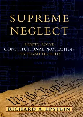 Legfelsőbb elhanyagolás: Hogyan éleszthetjük fel a magántulajdon alkotmányos védelmét? - Supreme Neglect: How to Revive Constitutional Protection for Private Property