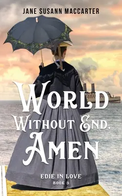 Vég nélküli világ, ámen: (3. könyv, Edie in Love trilógia) - World Without End, Amen: (Book 3, Edie in Love Trilogy)