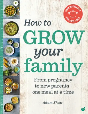 Hogyan gyarapítsd a családodat: A terhességtől az új szülőkig - egyszerre csak egy étkezés - How to Grow Your Family: From Pregnancy to New Parents - One Meal at a Time