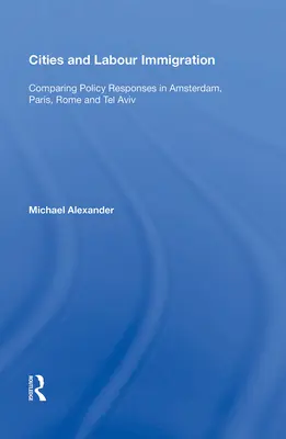 Városok és a munkaerő bevándorlása: Az amszterdami, párizsi, római és tel-avivi politikai válaszok összehasonlítása - Cities and Labour Immigration: Comparing Policy Responses in Amsterdam, Paris, Rome and Tel Aviv