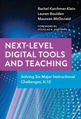 Következő szintű digitális eszközök és tanítás: Hat fő oktatási kihívás megoldása, K-12 - Next-Level Digital Tools and Teaching: Solving Six Major Instructional Challenges, K-12