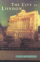 City Of London 3. kötet - Az arany illúziói 1914-1945 - City Of London Volume 3 - Illusions of Gold 1914 - 1945