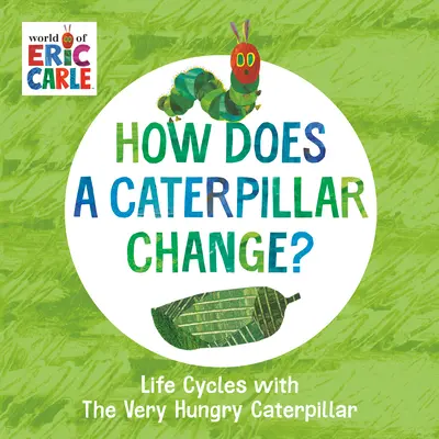 Hogyan változik egy hernyó?: Életciklusok a nagyon éhes hernyóval - How Does a Caterpillar Change?: Life Cycles with the Very Hungry Caterpillar