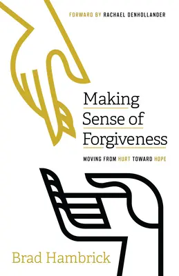 A megbocsátás értelmének megteremtése: A megbántottságtól a remény felé - Making Sense of Forgiveness: Moving from Hurt Toward Hope