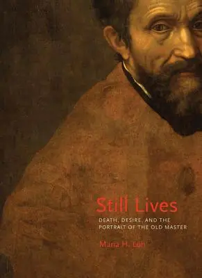 Still Lives: Halál, vágyakozás és a régi mester portréja - Still Lives: Death, Desire, and the Portrait of the Old Master