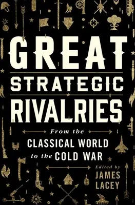 Nagy stratégiai riválisok: A klasszikus világtól a hidegháborúig - Great Strategic Rivalries: From the Classical World to the Cold War