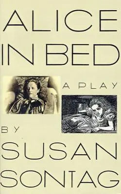 Alice az ágyban: Színdarab nyolc jelenetben - Alice in Bed: A Play in Eight Scenes