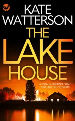 A LAKE HOUSE egy teljesen lebilincselő, fordulatokban gazdag krimi - THE LAKE HOUSE a totally gripping crime thriller full of twists