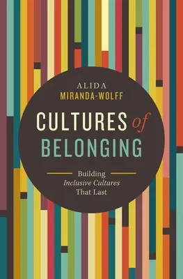 Az összetartozás kultúrái: Tartós, befogadó szervezetek építése - Cultures of Belonging: Building Inclusive Organizations That Last