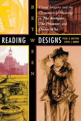 Olvasás a tervek között: A vizuális képalkotás és a jelentésgenerálás a Bosszúállókban, a Fogolyban és a Doctor Who-ban - Reading Between Designs: Visual Imagery and the Generation of Meaning in the Avengers, the Prisoner, and Doctor Who