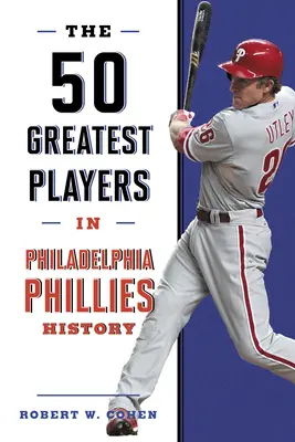 A Philadelphia Phillies történetének 50 legjobb játékosa - The 50 Greatest Players in Philadelphia Phillies History