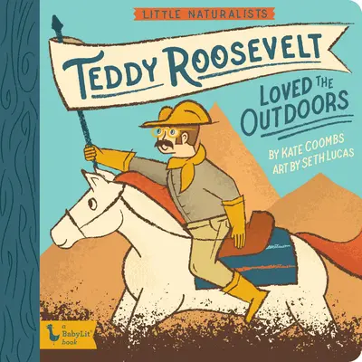 Little Naturalists: Teddy Roosevelt szerette a természetet - Little Naturalists: Teddy Roosevelt Loved the Outdoors