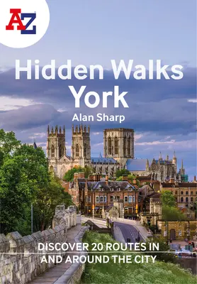 A A-Z York rejtett séták: Fedezzen fel 20 útvonalat a városban és környékén - A A-Z York Hidden Walks: Discover 20 Routes in and Around the City