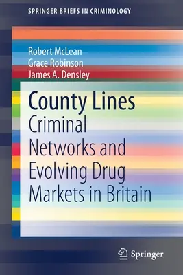 Megyei vonalak: Bűnszervezetek és fejlődő kábítószerpiacok Nagy-Britanniában - County Lines: Criminal Networks and Evolving Drug Markets in Britain