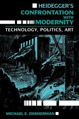 Heidegger szembesülése a modernitással: Technológia, politika és művészet - Heidegger's Confrontation with Modernity: Technology, Politics, and Art