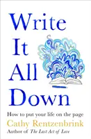 Write It All Down - Hogyan írd le az életed a papírra? - Write It All Down - How to Put Your Life on the Page