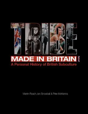 Törzs: Made in Britain: A brit szubkultúra személyes története - Tribe: Made in Britain: A Personal History of British Subculture