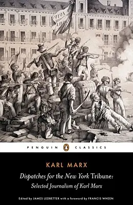 Küldetések a New York Tribune számára: Karl Marx válogatott újságírói munkái - Dispatches for the New York Tribune: Selected Journalism of Karl Marx