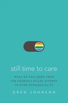 Még mindig van idő a törődésre: Mit tanulhatunk az egyház sikertelen kísérletéből a homoszexualitás gyógyítására - Still Time to Care: What We Can Learn from the Church's Failed Attempt to Cure Homosexuality