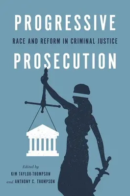 Progresszív ügyészség: Faji hovatartozás és reform a büntető igazságszolgáltatásban - Progressive Prosecution: Race and Reform in Criminal Justice