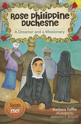 Rose Philippine Duchesne: Álmodozó és misszionárius - Rose Philippine Duchesne: A Dreamer and a Missionary