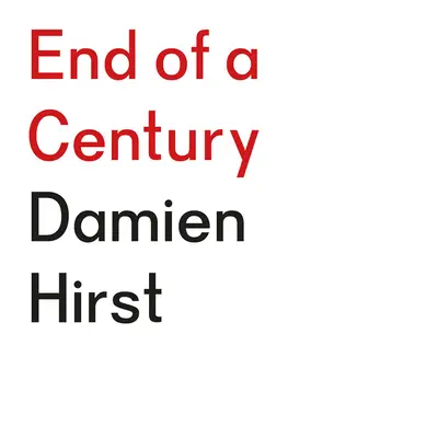 Damien Hirst: Hirstirst: End of a Century - Damien Hirst: End of a Century