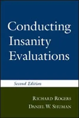 Az elmebetegség értékelésének lefolytatása, második kiadás - Conducting Insanity Evaluations, Second Edition