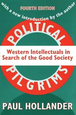 Politikai zarándokok: Nyugati értelmiségiek a jó társadalom keresésében - Political Pilgrims: Western Intellectuals in Search of the Good Society