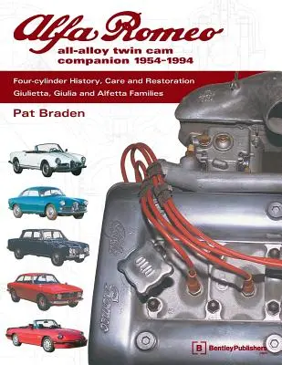 Alfa Romeo All-Alloy Twin CAM Companion, 1954-1994: Négyhengeresek története, gondozása és helyreállítása: Giulietta, Giulia és Alfetta családok - Alfa Romeo All-Alloy Twin CAM Companion, 1954-1994: Four-Cylinder History, Care, and Restoration: Giulietta, Giulia, and Alfetta Families