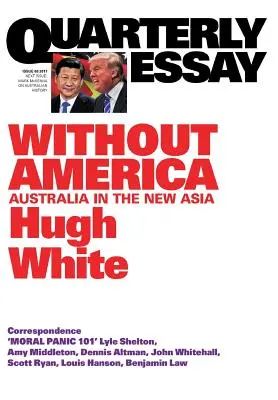 Negyedéves esszé 68 Amerika nélkül: Ausztrália az új Ázsiában - Quarterly Essay 68 Without America: Australia in the New Asia