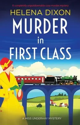 Gyilkosság az első osztályon: Egy teljesen letehetetlen hangulatos gyilkossági krimi - Murder in First Class: A completely unputdownable cozy murder mystery