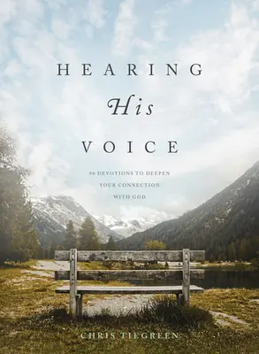 Az Ő hangját hallani: 90 áhítat az Istennel való kapcsolatod elmélyítésére - Hearing His Voice: 90 Devotions to Deepen Your Connection with God