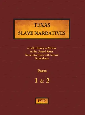 Texas Slave Narratives - 1. és 2. rész: A rabszolgaság népi története az Egyesült Államokban egykori rabszolgákkal készített interjúk alapján - Texas Slave Narratives - Parts 1 & 2: A Folk History of Slavery in the United States from Interviews with Former Slaves