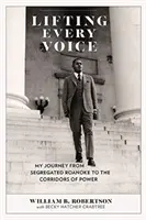 Minden hangot felemelve: Utazásom a szegregált Roanoke-tól a hatalom folyosóira - Lifting Every Voice: My Journey from Segregated Roanoke to the Corridors of Power