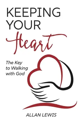 A szíved megőrzése: A kulcs az Istennel való járáshoz - Keeping Your Heart: The Key to Walking With God