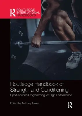 Routledge Handbook of Strength and Conditioning: Sport-specifikus programozás a nagy teljesítményért - Routledge Handbook of Strength and Conditioning: Sport-Specific Programming for High Performance