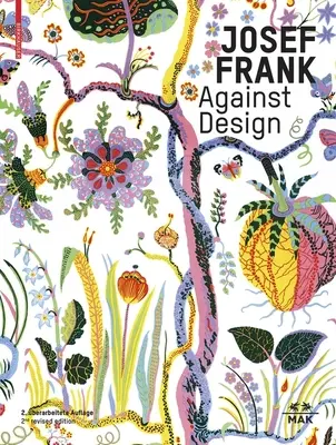 Josef Frank - A tervezés ellen: Az építész antiformalista életműve / Das Anti-Formalistische Werk Des Architekten - Josef Frank - Against Design: The Architect's Anti-Formalist Oeuvre / Das Anti-Formalistische Werk Des Architekten