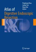 Az emésztőrendszeri endoszkópos rezekció atlasza - Atlas of Digestive Endoscopic Resection