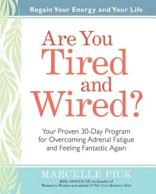 Fáradt és fáradt vagy?: A bizonyított 30 napos programod a mellékvese fáradtság leküzdésére és a fantasztikus érzésre - Are You Tired and Wired?: Your Proven 30-Day Program for Overcoming Adrenal Fatigue and Feeling Fantastic