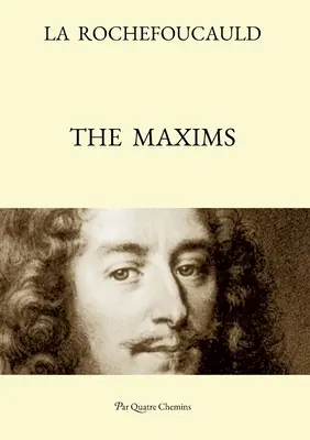 A Maxims (Kétnyelvű kiadás: francia szöveg, átdolgozott angol fordítással) - The Maxims (Bilingual Edition: French Text, with a Revised English Translation)