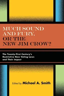Mnoho zvuku a zuřivosti, aneb nový Jim Crow? Nové restriktivní volební zákony jednadvacátého století a jejich dopady. - Much Sound and Fury, or the New Jim Crow?: The Twenty-First Century's Restrictive New Voting Laws and Their Impact