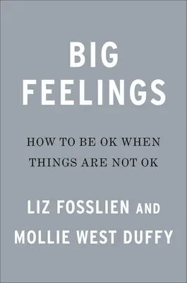 Big Feelings: Hogyan legyünk rendben, amikor a dolgok nincsenek rendben? - Big Feelings: How to Be Okay When Things Are Not Okay