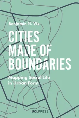 Határokból épített városok: A társadalmi élet feltérképezése városi formában - Cities Made of Boundaries: Mapping Social Life in Urban Form