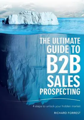 A B2B értékesítési ajánlatkérés végső útmutatója: 4 lépés a rejtett piac feltárásához - The Ultimate Guide to B2B Sales Prospecting: 4 steps to unlock your hidden market