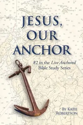 Jézus a mi horgonyunk: #A lehorgonyzottan élni sorozat 2. része - Jesus Our Anchor: #2 in the Live Anchored Series