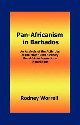 Pánafrikanizmus Barbadoson: A 20. századi főbb barbadosi pánafrikai formációk tevékenységének elemzése - Pan-Africanism in Barbados: An Analysis of the Activities of the Major 20th-Century Pan-African Formations in Barbados