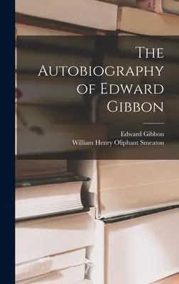 Edward Gibbon önéletrajza - The Autobiography of Edward Gibbon